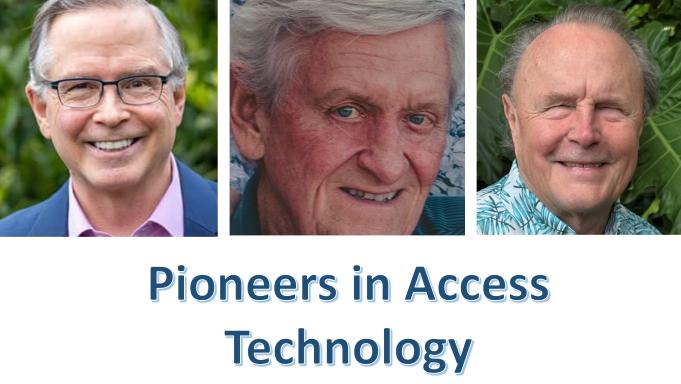 Headshots (left to right) of Jim Fruchterman, Deane Blazie and Ted Henter.  Below that are the words 'Pioneers in Access Technology' in an artistic dark blue font.